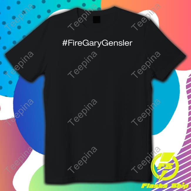 #Firegarygensler Shirts